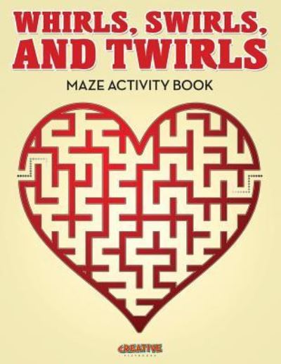 Whirls, Swirls, and Twirls - Maze Activity Book - Creative Playbooks - Books - CREATIVE PLAYBOOKS - 9781683235743 - August 20, 2016