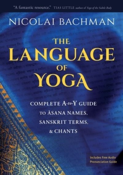 Cover for Nicolai Bachman · The Language of Yoga: Complete A-to-Y Guide to Asana Names, Sanskrit Terms, and Chants (Paperback Book) (2020)