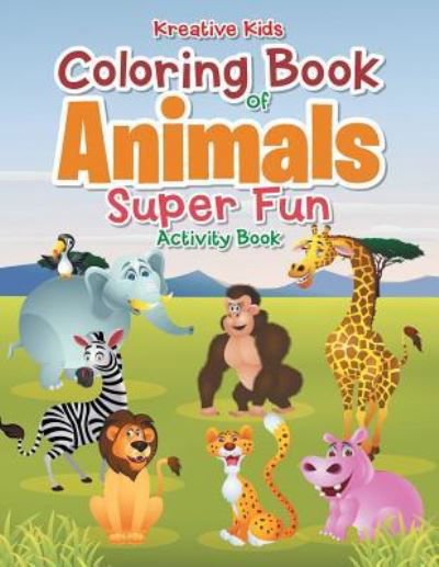 Cover for Kreative Kids · Coloring Book of Animals Super Fun Activity Book (Paperback Book) (2016)