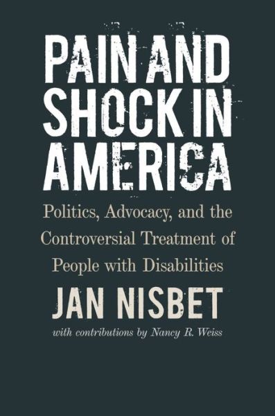 Cover for Jan Nisbet · Pain and Shock in America – Politics, Advocacy, and the Controversial Treatment of People with Disabilities (Hardcover Book) (2021)