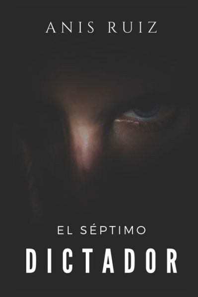 Cover for Anis Ruiz · El Séptimo Dictador (Pocketbok) (2019)