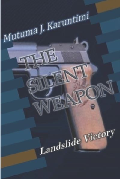 Cover for Mutuma J Karuntimi · The Silent Weapon (Paperback Book) (2019)