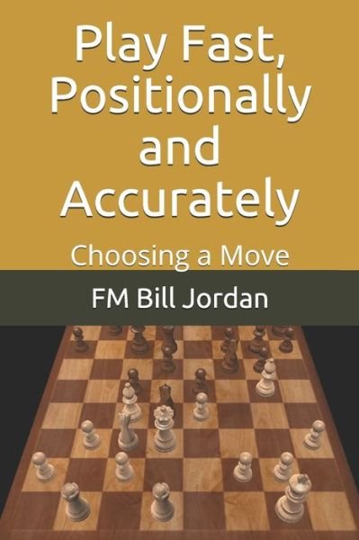 Cover for Fm Bill Jordan · Play Fast, Positionally and Accurately (Paperback Bog) (2019)