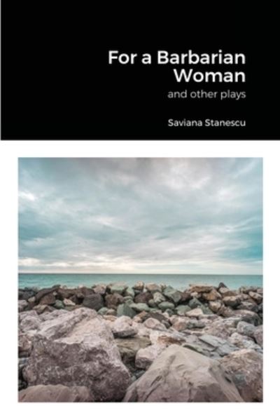 Cover for Saviana Stanescu · For a Barbarian Woman and other plays (Paperback Book) (2021)