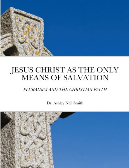 Cover for Ashley Smith · Jesus Christ as the Only Means of Salvation (Paperback Book) (2020)