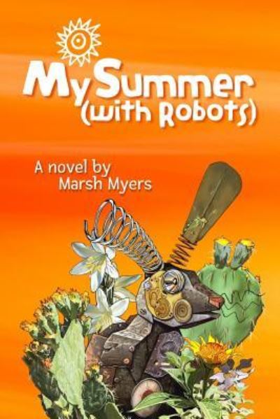 Cover for Marsh Myers · My Summer (with Robots) (Paperback Book) (2018)