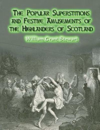 Cover for William Grant Stewart · The Popular Superstitions and Festive Amusements of the Highlanders of Scotland (Paperback Book) (2018)