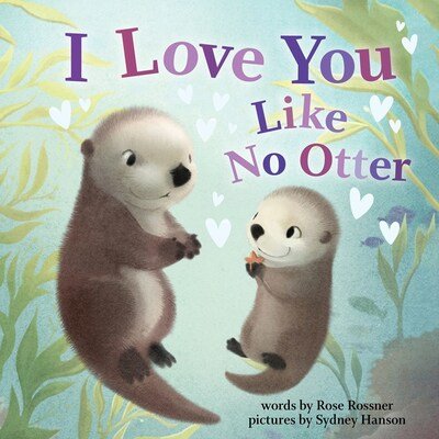 I Love You Like No Otter - Punderland - Rose Rossner - Livres - Sourcebooks, Inc - 9781728213743 - 7 février 2020