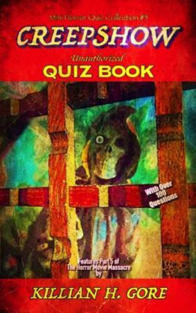 Creepshow Unauthorized Quiz Book - Killian H Gore - Książki - Independently Published - 9781729328743 - 3 listopada 2018