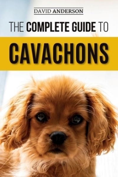 Cover for David Anderson · The Complete Guide to Cavachons: Choosing, Training, Teaching, Feeding, and Loving Your Cavachon Dog (Pocketbok) (2018)