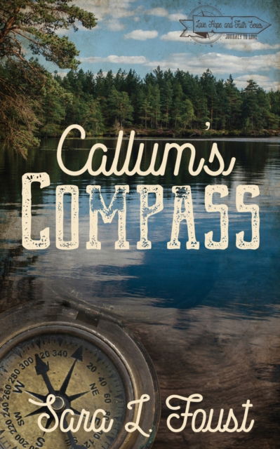Cover for Sara L Foust · Callum's Compass: Journey to Love - Love, Hope, and Faith (Paperback Book) (2021)