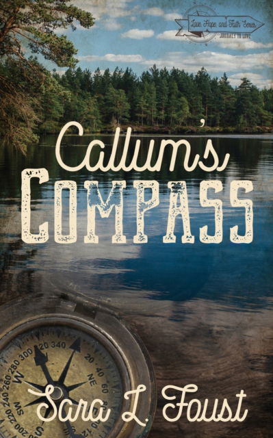 Cover for Sara L Foust · Callum's Compass: Journey to Love - Love, Hope, and Faith (Pocketbok) (2021)