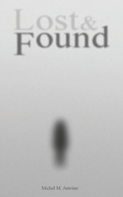 Michel M Antoine · Lost & Found (Paperback Book) (2021)