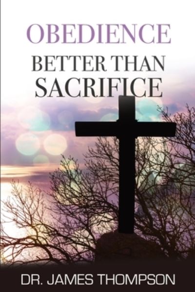 Cover for James Thompson · Obedience Better Than Sacrifice (Paperback Book) (2021)