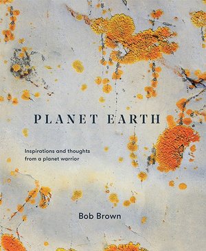 Planet Earth: Inspirations and thoughts from a planet warrior - Bob Brown - Books - Hardie Grant Books - 9781743795743 - October 1, 2019