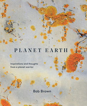 Cover for Bob Brown · Planet Earth: Inspirations and thoughts from a planet warrior (Inbunden Bok) (2019)