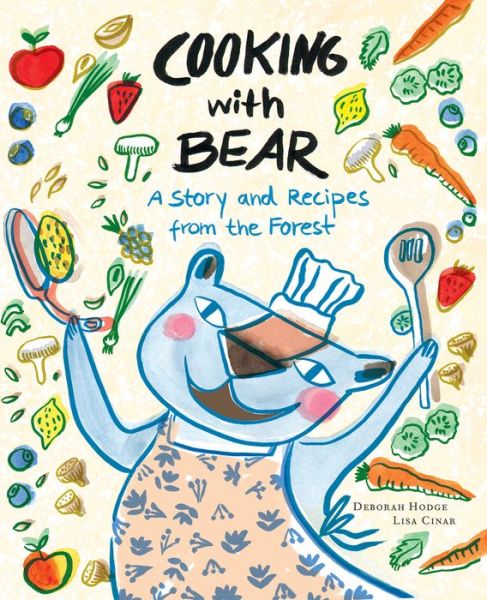 Cooking with Bear: A Story and Recipes from the Forest - Deborah Hodge - Books - Groundwood Books Ltd ,Canada - 9781773060743 - May 16, 2019