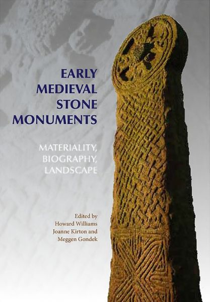 Cover for Howard Williams · Early Medieval Stone Monuments: Materiality, Biography, Landscape - Boydell Studies in Medieval Art and Architecture (Hardcover Book) (2015)