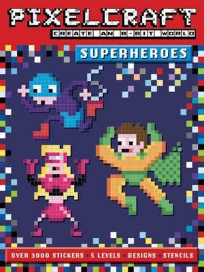 PixelCraft Superheroes - Pixelcraft - Anna Bowles - Books - Bonnier Books Ltd - 9781783704743 - July 2, 2015