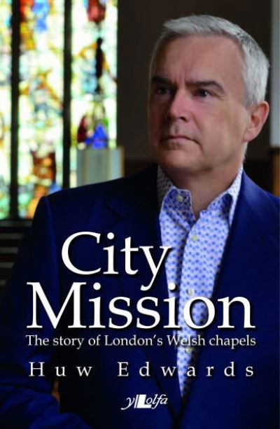 Cover for Huw Edwards · City Mission - The Story of London's Welsh Chapels: The Story of London's Welsh Chapels (Pocketbok) (2015)