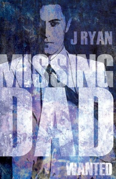 Cover for J Ryan · Missing Dad: 1. Wanted (Paperback Book) (2015)