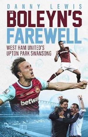 Cover for Danny Lewis · The Boleyn's Farewell: West Ham United's Upton Park Swansong (Hardcover Book) (2021)