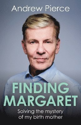 Andrew Pierce · Finding Margaret: Solving the mystery of my birth mother (Hardcover bog) (2024)