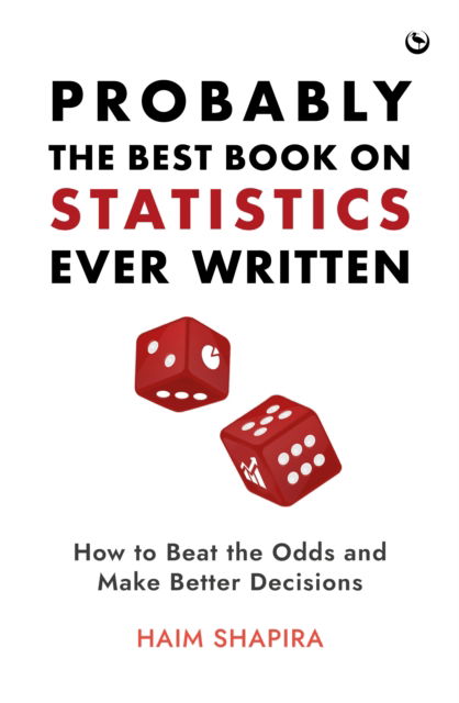 Cover for Haim Shapira · Probably the Best Book on Statistics Ever Written: How to Beat the Odds and Make Better Decisions (Hardcover Book) [0 New edition] (2024)