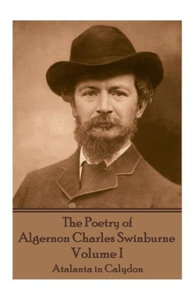 Cover for Algernon Charles Swinburne · The Poetry of Algernon Charles Swinburne - Volume I (Pocketbok) (2017)