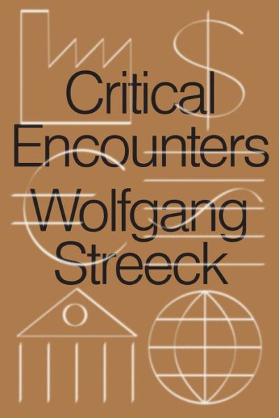 Cover for Wolfgang Streeck · Critical Encounters: Capitalism, Democracy, Ideas (Hardcover bog) (2020)