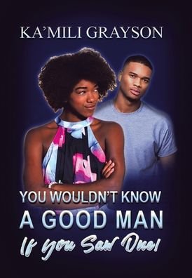 Cover for Ka'mili Grayson · You Wouldn't Know a Good Man If You Saw One! (Hardcover bog) (2019)