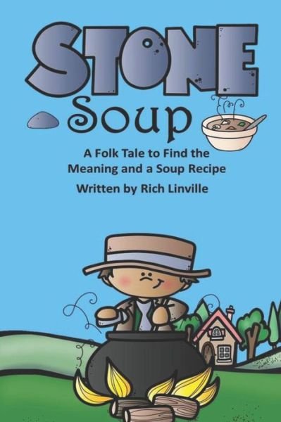 Cover for Rich Linville · Stone Soup A Folk Tale to Find the Meaning and a Soup Recipe (Pocketbok) (2019)