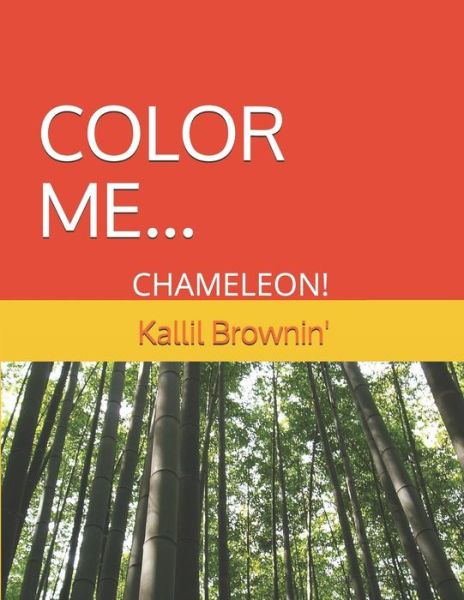 Color Me Chameleon ! - Camellia P Brown - Books - Independently Published - 9781798485743 - March 19, 2019