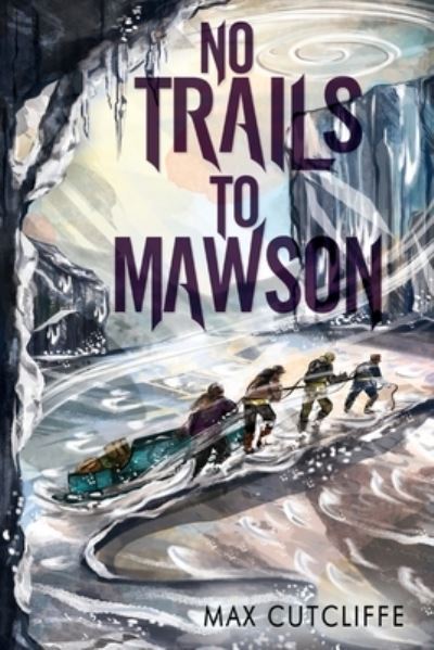 No Trails to Mawson - Max Cutcliffe - Books - Pegasus Elliot Mackenzie Publishers - 9781800160743 - March 25, 2021