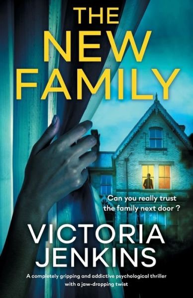 Cover for Victoria Jenkins · The New Family: A completely gripping and addictive psychological thriller with a jaw-dropping twist (Paperback Book) (2021)