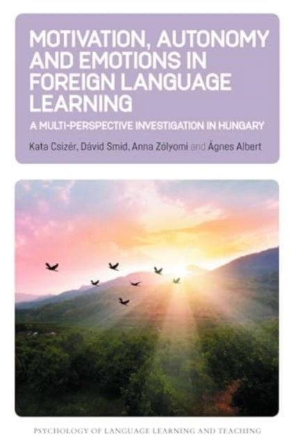 Motivation, Autonomy and Emotions in Foreign Language Learning: A Multi-Perspective Investigation in Hungary - Psychology of Language Learning and Teaching - Kata Csizer - Kirjat - Multilingual Matters - 9781800412743 - tiistai 12. marraskuuta 2024