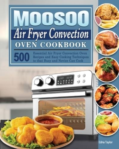 Cover for Edna Taylor · MOOSOO Air Fryer Convection Oven Cookbook (Paperback Book) (2020)