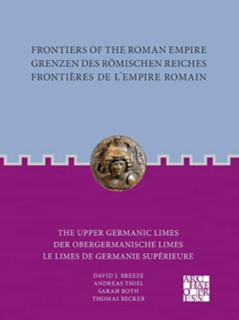 Cover for David J. Breeze · Frontiers of the Roman Empire: The Upper Germanic Limes: Grenzen des Romischen Reiches: Der Obergermanische Limes / Frontieres de l´Empire Romain: Le limes de Germanie superieure - Frontiers of the Roman Empire (Paperback Book) [Multilingual edition] (2022)