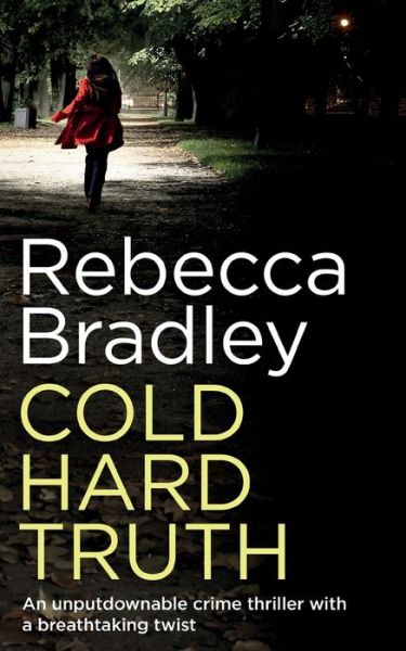 COLD HARD TRUTH an Unputdownable Crime Thriller with a Breathtaking Twist - Rebecca Bradley - Books - Joffe Books - 9781835261743 - October 19, 2023