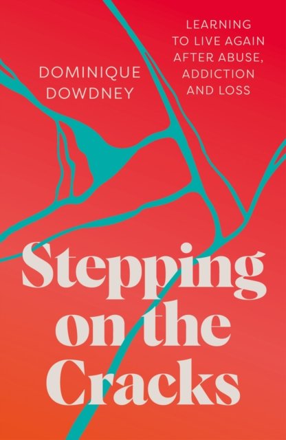 Cover for Dominique Dowdney · Stepping on the Cracks: Learning to Live Again after Abuse, Addiction and Loss (Paperback Book) (2024)