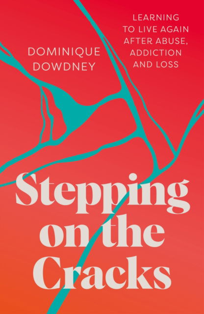 Stepping on the Cracks: Learning to Live Again after Abuse, Addiction and Loss - Dominique Dowdney - Books - Trigger Publishing - 9781837960743 - September 10, 2024