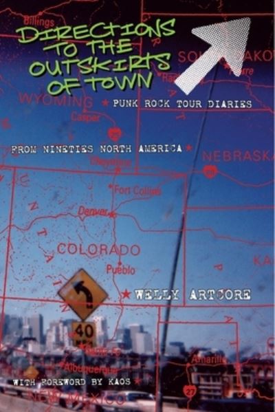 Cover for Welly Artcore · Directions to the Outskirts of Town: Punk Rock Tour Diaries from Nineties North America (Book) (2024)