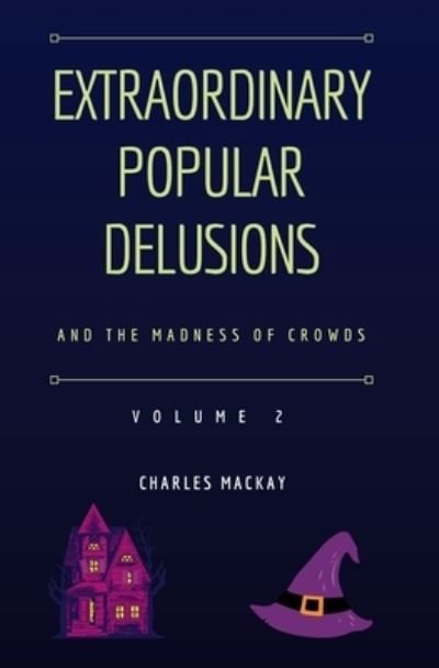 Extraordinary Popular Delusions and the Madness of Crowds Vol 2 : 2 - Charles MacKay - Libros - Ockham Publishing - 9781839193743 - 29 de junio de 2022
