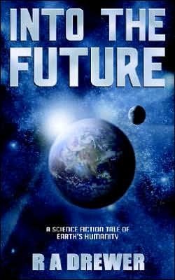 Into the Future - R. A. Drewer - Bøger - New Generation Publishing - 9781844014743 - 16. september 2005