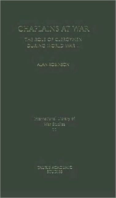 Cover for Alan Robinson · Chaplains at War: The Role of Clergymen During World War II - International Library of War Studies (Gebundenes Buch) [Revised edition] (2008)