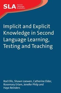 Implicit and Explicit Knowledge in Second Language Learning, Testing and Teaching - Second Language Acquisition - Rod Ellis - Books - Channel View Publications Ltd - 9781847691743 - June 19, 2009
