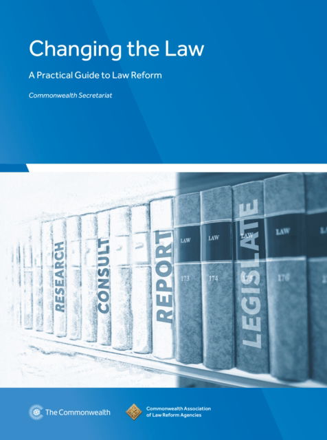 Cover for Commonwealth Secretariat · Changing the Law : A Practical Guide to Law Reform (Paperback Book) (2017)