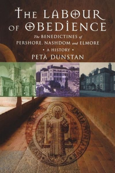 Cover for Peta Dunstan · Labour of Obedience: The Benedictines of Pershore, Nashdom and Elmore, a History (Paperback Book) (2009)