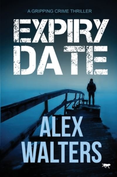Cover for Alex Walters · Expiry Date: A Gripping Crime Thriller (Taschenbuch) (2019)
