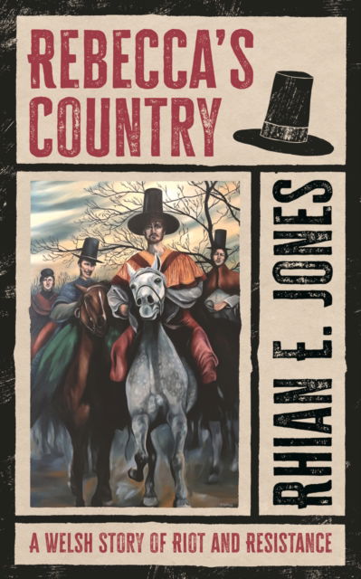 Cover for Rhian E. Jones · Rebecca’s Country: A Welsh Story of Riot and Resistance (Gebundenes Buch) (2024)